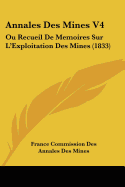 Annales Des Mines V4: Ou Recueil De Memoires Sur L'Exploitation Des Mines (1833)