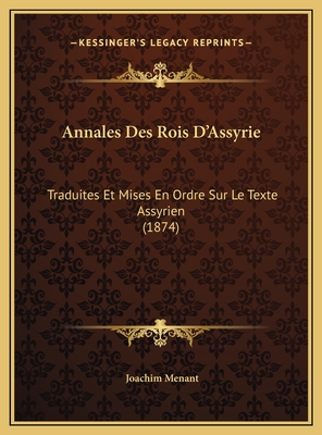 Annales Des Rois D'Assyrie: Traduites Et Mises En Ordre Sur Le Texte Assyrien (1874) - Menant, Joachim (Translated by)