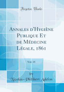 Annales D'Hygiene Publique Et de Medecine Legale, 1861, Vol. 15 (Classic Reprint)