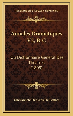Annales Dramatiques V2, B-C: Ou Dictionnaire General Des Theatres (1809) - Une Societe de Gens de Lettres