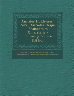 Annales Fuldenses: Sive, Annales Regni Francorum Orientalis - Primary Source Edition