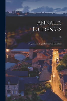 Annales Fuldenses: Sive, Annales Regni Francorum Orientalis - Einhard, Ca 770-840