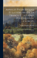 Annales Patriotiques Et Litt?raires De La France, Et Affaires Politiques De L'europe: Journal Libre Par Une Soci?t? Des Ecrivains Patriotes, Issues 1-91