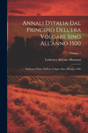 Annali D'italia Dal Principio Dell'era Volgare Sino All'anno 1500: Dall'anno Primo Dell'era Volgare Sino All'anno 1300; Volume 7