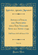 Annali D'Italia Dal Principio Dell'era Volgare Sino All'anno 1749, Vol. 16: Dall'anno 1653 All'anno 1724 (Classic Reprint)