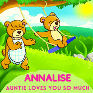 Annalise Auntie Loves You So Much: Aunt & Niece Personalized Gift Book to Cherish for Years to Come