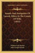 Annals and Antiquities of Lacock Abbey, in the County of Wilts (1835)