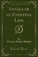 Annals of an Eventful Life (Classic Reprint)