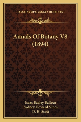 Annals of Botany V8 (1894) - Balfour, Isaac Bayley (Editor), and Vines, Sydney Howard (Editor), and Scott, D H (Editor)