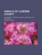 Annals of Luzerne County; A Record of Interesting Events, Traditions, and Anecdotes
