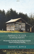 Annals of our Forebearers: An account of a Scots-Irish Family in Colonial Virginia and North Carolina