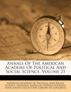 Annals Of The American Academy Of Political And Social Science, Volume 21