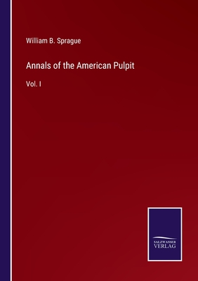 Annals of the American Pulpit: Vol. I - Sprague, William B