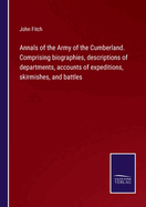 Annals of the Army of the Cumberland. Comprising biographies, descriptions of departments, accounts of expeditions, skirmishes, and battles