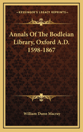 Annals of the Bodleian Library, Oxford A.D. 1598-1867