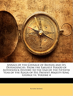 Annals of the Coinage of Britain and Its Dependencies: From the Earliest Period of Authentick History to the End of the Fiftieth Year of the Reign of His Present Majesty King George Iii, Volume 4