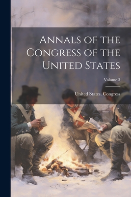 Annals of the Congress of the United States; Volume 3 - United States Congress (Creator)