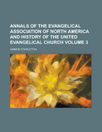 Annals of the Evangelical Association of North America and History of the United Evangelical Church