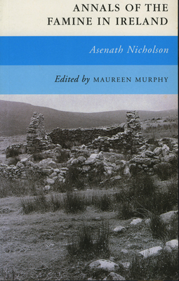 Annals of the Famine in Ireland - Nicholson, Asenath, and Murphy, Maureen (Editor)