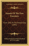 Annals of the Free Foresters: From 1856 to the Present Day (1895)