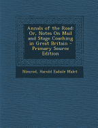 Annals of the Road: Or, Notes on Mail and Stage Coaching in Great Britain - Primary Source Edition - Nimrod, and Malet, Harold Esdaile