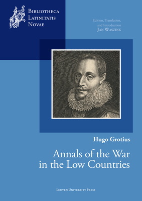 Annals of the War in the Low Countries - Grotius, Hugo, and Waszink, Jan (Translated by)
