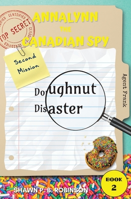 Annalynn the Canadian Spy: Doughnut Disaster - Robinson, Shawn P B