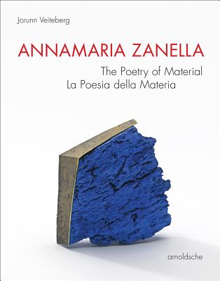 Annamaria Zanella: The Poetry of Material / La Poesia della Materia - al, Jorunn Veiteberg et