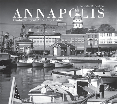 Annapolis: Photography of A. Aubrey Bodine - Bodine, Jennifer B