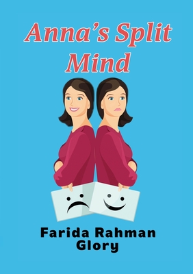 Anna's Split Mind - Glory, Farida Rahman, and Haque, Farida, and Rahman, Mahmudur, MD (Editor)