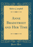 Anne Bradstreet and Her Time (Classic Reprint)