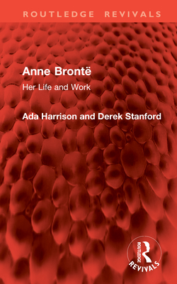 Anne Bront: Her Life and Work - Harrison, Ada, and Stanford, Derek