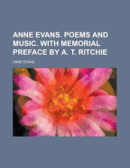 Anne Evans. Poems and Music. with Memorial Preface by A. T. Ritchie