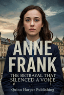 Anne Frank: The Betrayal That Silenced a Voice