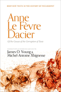 Anne Le Fvre Dacier: Of the Causes of the Corruption of Taste