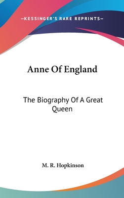 Anne Of England: The Biography Of A Great Queen - Hopkinson, M R