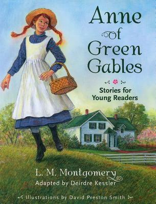 Anne of Green Gables: Stories for Young Readers - Montgomery, Lucy Maud, and Kessler, Deirdre (Adapted by)