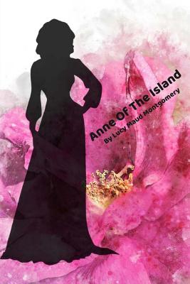 Anne of the Island: By Lucy Maud Montgomery - Montgomery, Lucy Maud