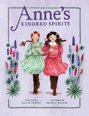 Anne's Kindred Spirits: Inspired by Anne of Green Gables - George, Kallie
