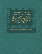 Annette Et Lubin: Comedie En Un Acte Et En Vers Libres, Melee D'Ariettes & de Vaudevilles - Primary Source Edition