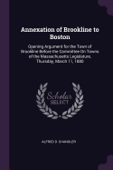 Annexation of Brookline to Boston: Opening Argument for the Town of Brookline Before the Committee On Towns of the Massachusetts Legislature, Thursday, March 11, 1880