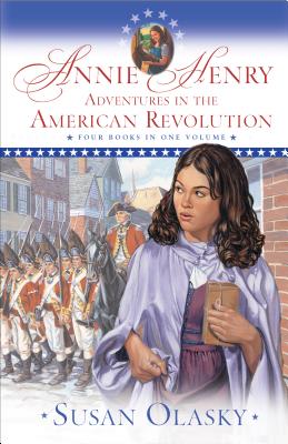Annie Henry: Adventures in the American Revolution - Olasky, Susan