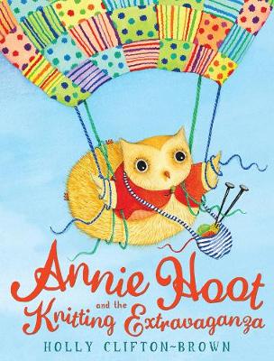 Annie Hoot and the Knitting Extravaganza - Clifton-Brown, Holly