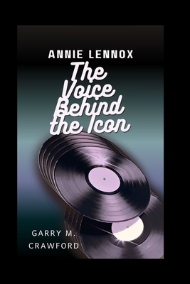 Annie Lennox: The Voice Behind the Icon - M Crawford, Garry