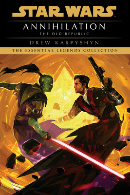 Annihilation: Star Wars Legends (the Old Republic) - Karpyshyn, Drew