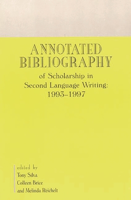 Annotated Bibliography of Scholarship in Second Language Writing: 1993-1997 - Silva, Tony, and Brice, Colleen, and Reichelt, Melinda