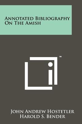 Annotated Bibliography on the Amish - Hostetler, John Andrew, and Bender, Harold S (Introduction by)