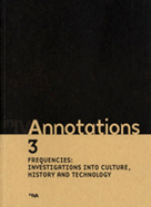 Annotations. 3, Frequencies: investigations into culture, history and technology