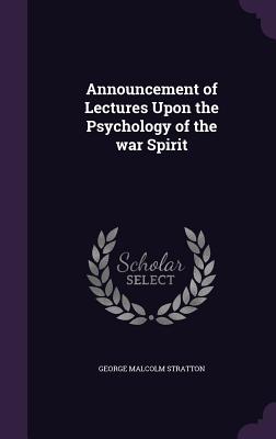 Announcement of Lectures Upon the Psychology of the war Spirit - Stratton, George Malcolm