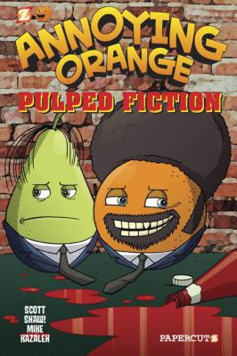Annoying Orange #3: Pulped Fiction - Shaw!, Scott, and Kazaleh, Mike